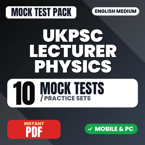 UKPSC Lecturer Physics Exam Paper 2 – 10 Mock Tests / Practice Sets | English Medium PDF Download