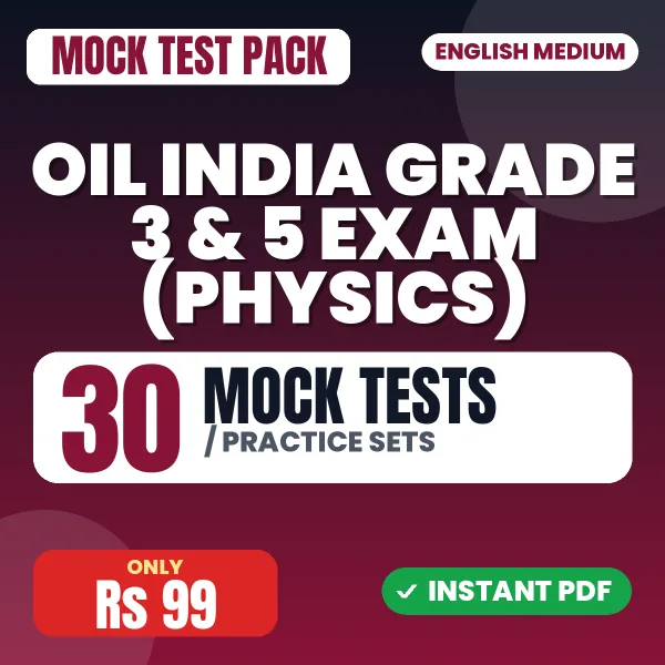 Oil India Grade 3 & 5 Exam (Physics) – 30 Mock Tests / Practice Sets | English Medium PDF Download