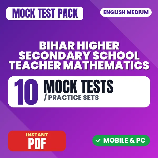 Bihar Higher Secondary School Teacher (Mathematics) Exam – 10 Mock Tests / Practice Sets | English Medium PDF Download