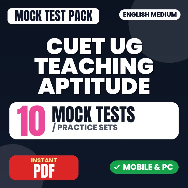 CUET UG (Teaching Aptitude) Exam – 10 Mock Tests / Practice Sets | English Medium PDF Download
