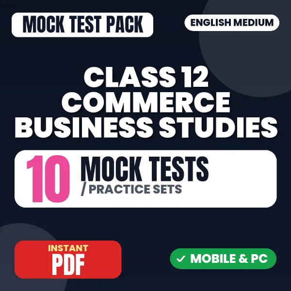 Class 12 Commerce (Business Studies) Exam – 10 Mock Tests / Practice Sets | English Medium PDF Download
