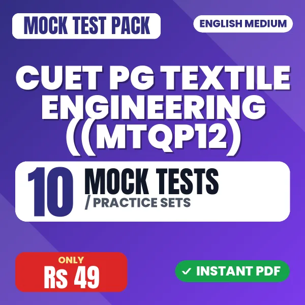 CUET PG Textile Engineering ((MTQP12) Exam – 10 Mock Tests / Practice Sets | English Medium PDF Download