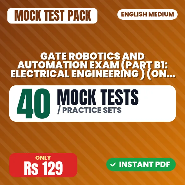 GATE Robotics and Automation Exam (Part B1: Electrical Engineering ) (Only MCQ) – 40 Mock Tests / Practice Sets | English Medium PDF Download