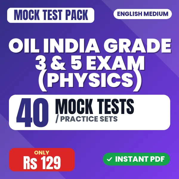 Oil India Grade 3 & 5 Exam (Physics) – 40 Mock Tests / Practice Sets | English Medium PDF Download