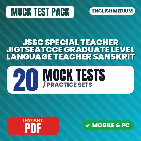 JSSC Special Teacher (JIGTSEATCCE) Graduate Level (Language Teacher - Sanskrit) Mains Paper-4 Exam – 20 Mock Tests / Practice Sets | English Medium PDF Download