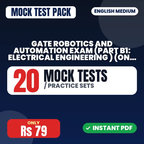 GATE Robotics and Automation Exam (Part B1: Electrical Engineering ) (Only MCQ) – 20 Mock Tests / Practice Sets | English Medium PDF Download