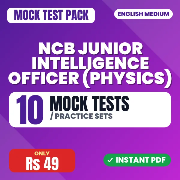NCB Junior Intelligence Officer (Physics) Exam – 10 Mock Tests / Practice Sets | English Medium PDF Download