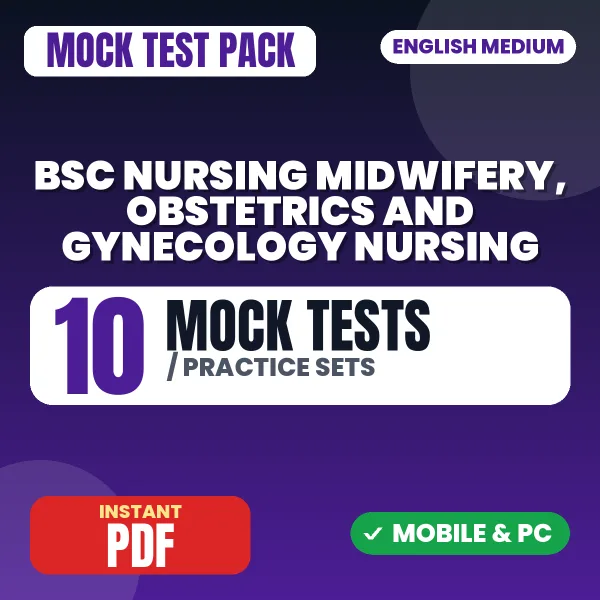 Bsc Nursing 4th Year (Midwifery/Obstetrics & Gynecology Nursing I & II) – 10 Mock Tests / Practice Sets | English Medium PDF Download