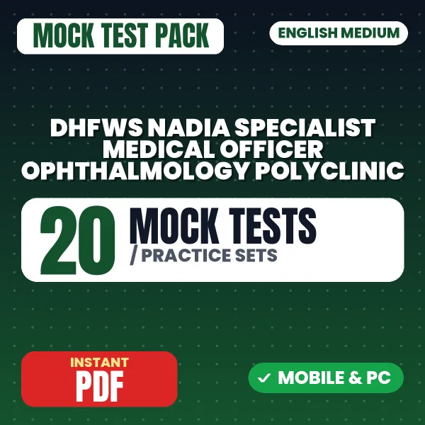 DHFWS Nadia Specialist Medical Officer (Ophthalmology) Polyclinic Exam – 20 Mock Tests / Practice Sets | English Medium PDF Download