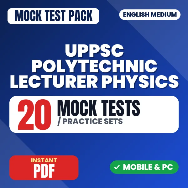 UPPSC Polytechnic Lecturer (Physics) Paper-I Exam – 20 Mock Tests / Practice Sets | English Medium PDF Download