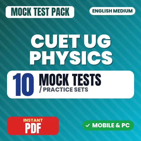 CUET UG Physics Exam – 10 Mock Tests / Practice Sets | English Medium PDF Download