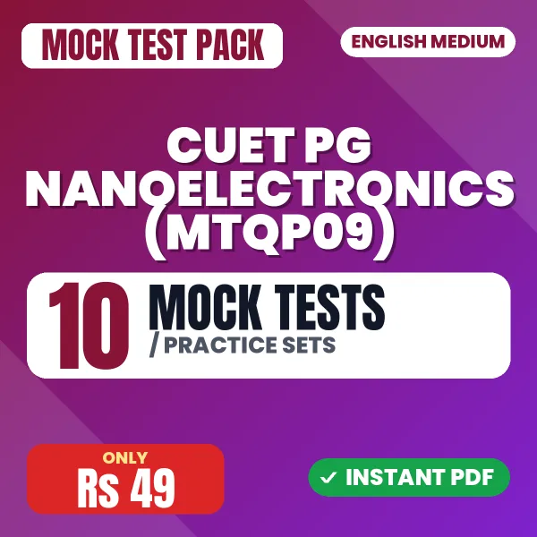 CUET PG Nanoelectronics (MTQP09) Exam – 10 Mock Tests / Practice Sets | English Medium PDF Download