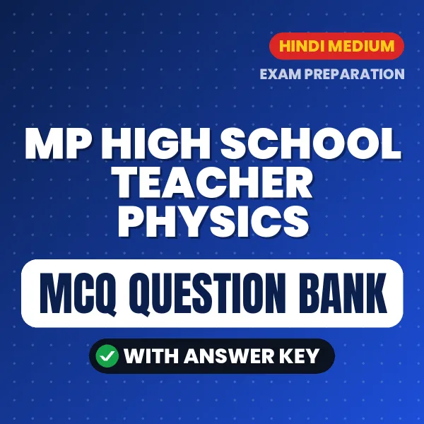 MP High School Teacher Physics Exam Objective Question Bank (Hindi): MCQs with Answer Key Based on the Latest Syllabus