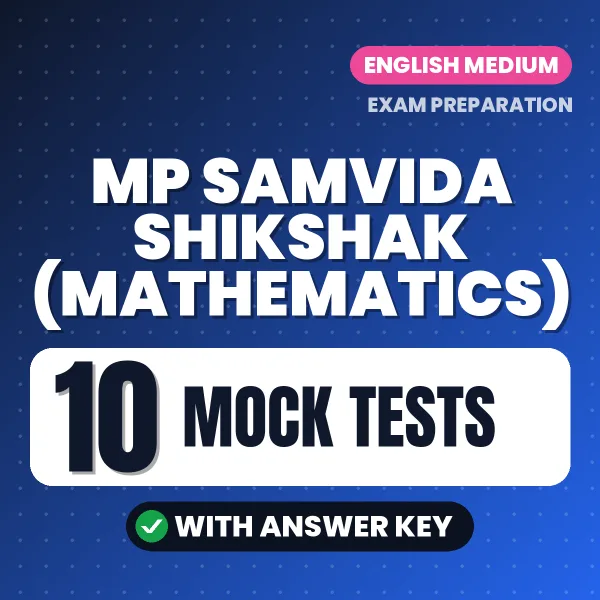 Practice for MP SAMVIDA SHIKSHAK (MATHEMATICS) Exam at Home – 10 Mock Tests PDF in English with Answers