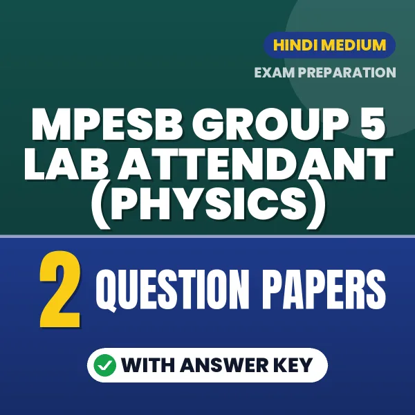 Test Your MPESB Group 5 Lab Attendant (Physics) Exam Preparation – 2 Question Papers with Answer Key in PDF Format (Hindi)