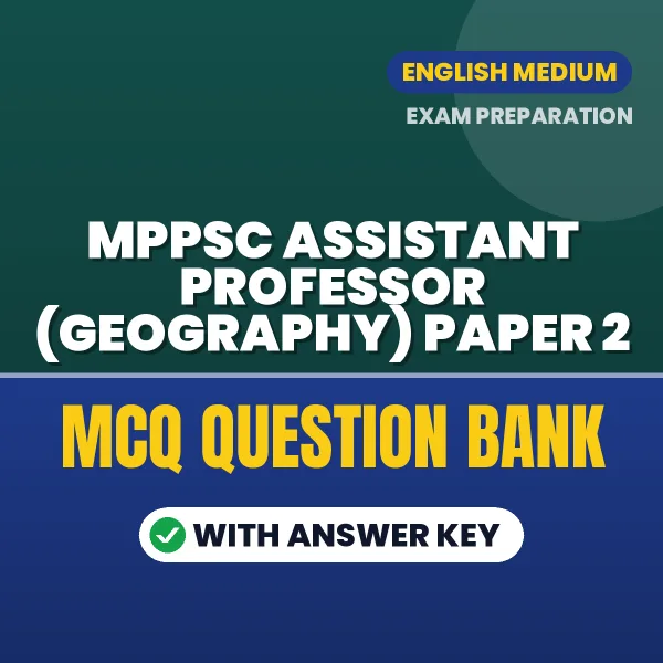 Best MCQ eBook for MPPSC ASSISTANT PROFESSOR (GEOGRAPHY) PAPER 2 Exam in English | Selected Questions with Answer Key