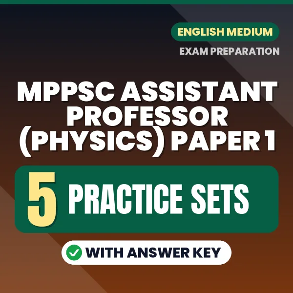 MPPSC Assistant Professor (Physics) Paper 1 Exam Practice Set Series (English): 5 Exam-Like Practice Sets with Answers