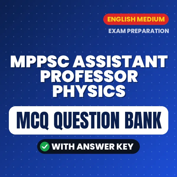 MPPSC Assistant Professor Physics Important MCQs with Answers (English) – Digital Question Bank for Exam Preparation
