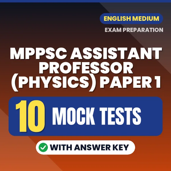 MPPSC Assistant Professor (Physics) Paper 1 Exam Mock Test Series (English): 10 Exam-Like Mock Tests with Answers