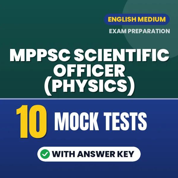 MPPSC Scientific Officer (Physics) Exam Mock Test Series (English): 10 Exam-Like Mock Tests with Answers