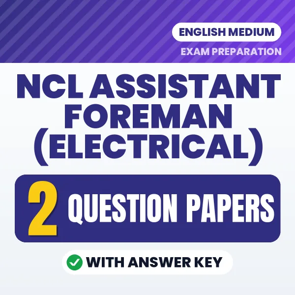 Test Your NCL Assistant Foreman (Electrical) Exam Preparation – 2 Question Papers with Answer Key in PDF Format (English)