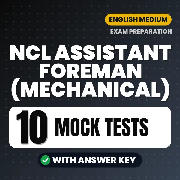 Practice for NCL Assistant Foreman (Mechanical) Exam at Home – 10 Mock Tests PDF in English with Answers
