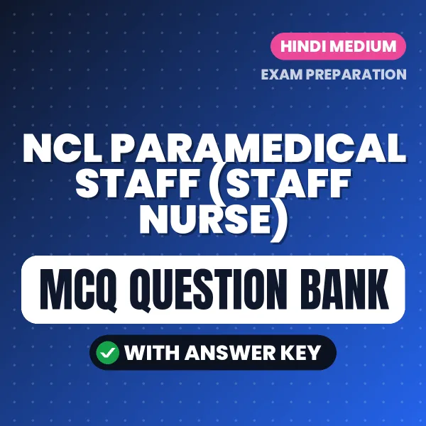 NCL Paramedical Staff (Staff Nurse) Important MCQs with Answers (Hindi) – Digital Question Bank for Exam Preparation