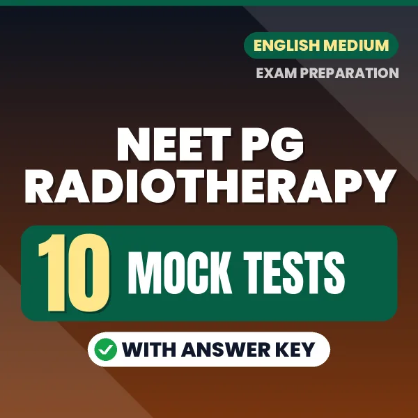 Test Your NEET PG Radiotherapy Exam Preparation – 10 Mock Tests with Answer Key in PDF Format (English)