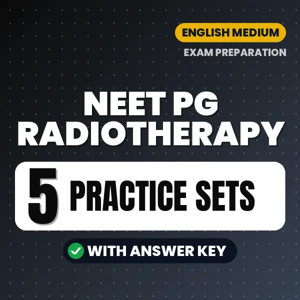 Test Your NEET PG Radiotherapy Exam Preparation – 5 Practice Sets with Answer Key in PDF Format (English)
