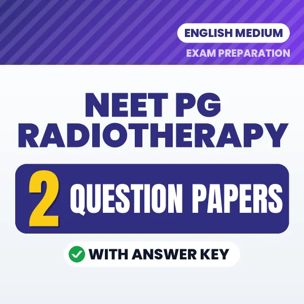 Test Your NEET PG Radiotherapy Exam Preparation – 2 Question Papers with Answer Key in PDF Format (English)