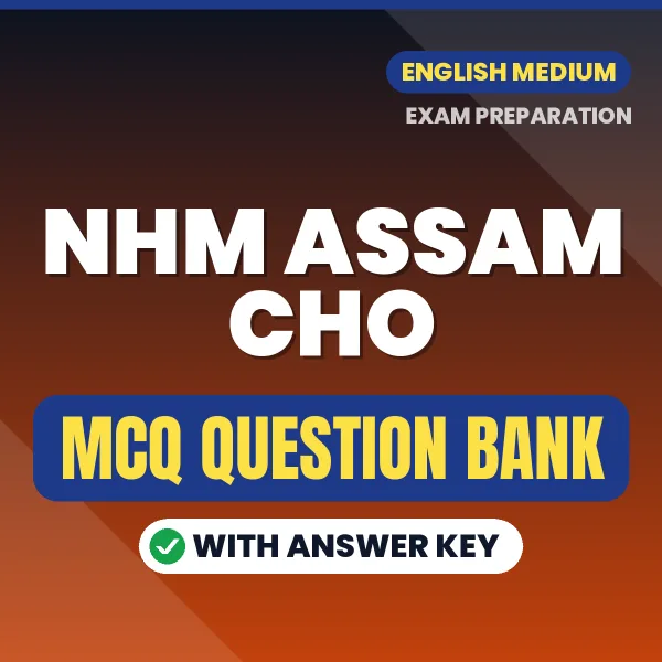 NHM Assam CHO Exam Objective Question Bank (English): MCQs with Answer Key Based on the Latest Syllabus