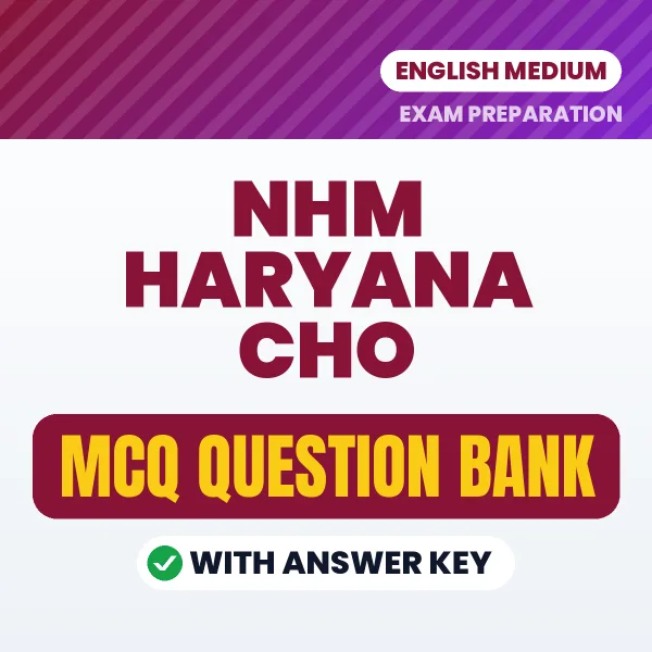 NHM Haryana CHO Exam Objective Question Bank (English): MCQs with Answer Key Based on the Latest Syllabus