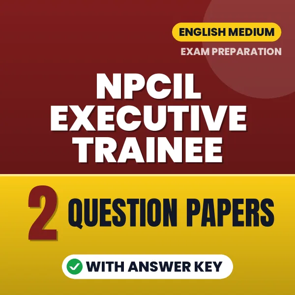 Test Your NPCIL Executive Trainee Exam Preparation – 2 Question Papers with Answer Key in PDF Format (English)