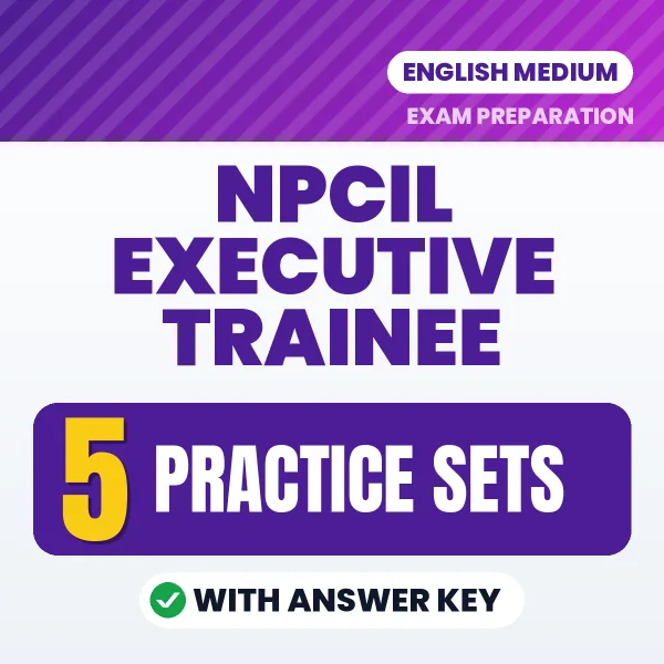 Test Your NPCIL Executive Trainee Exam Preparation – 5 Practice Sets with Answer Key in PDF Format (English)