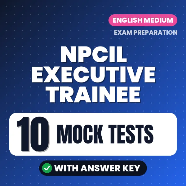 Test Your NPCIL Executive Trainee Exam Preparation – 10 Mock Tests with Answer Key in PDF Format (English)