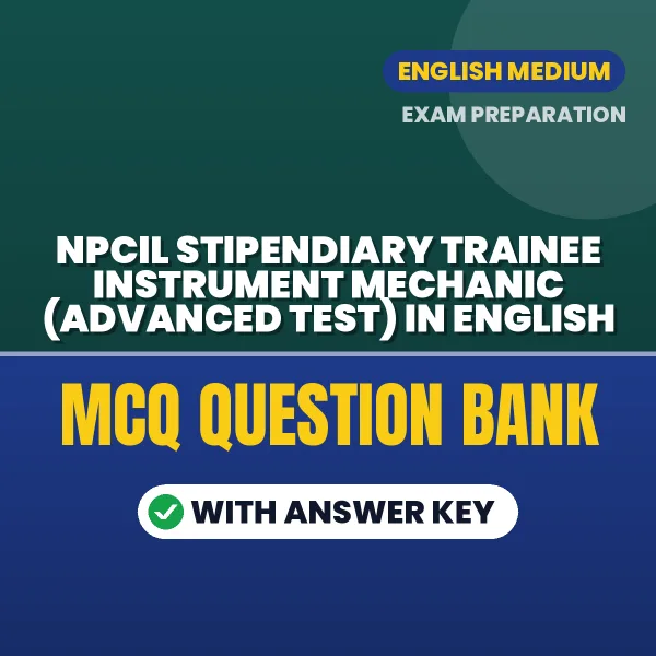 Best MCQ eBook for NPCIL Stipendiary Trainee Instrument Mechanic (Advanced Test) in English | Selected Questions with Answer Key