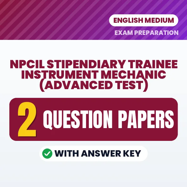 Practice for NPCIL Stipendiary Trainee Instrument Mechanic (Advanced Test) at Home – 2 Question Papers PDF in English with Answers