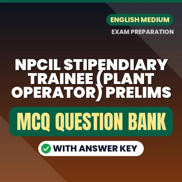 Best MCQ eBook for NPCIL Stipendiary Trainee (Plant Operator) Prelims Exam in English | Selected Questions with Answer Key