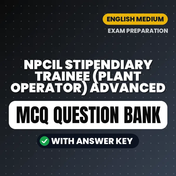 Best MCQ eBook for NPCIL Stipendiary Trainee (Plant Operator) Advanced Exam in English | Selected Questions with Answer Key