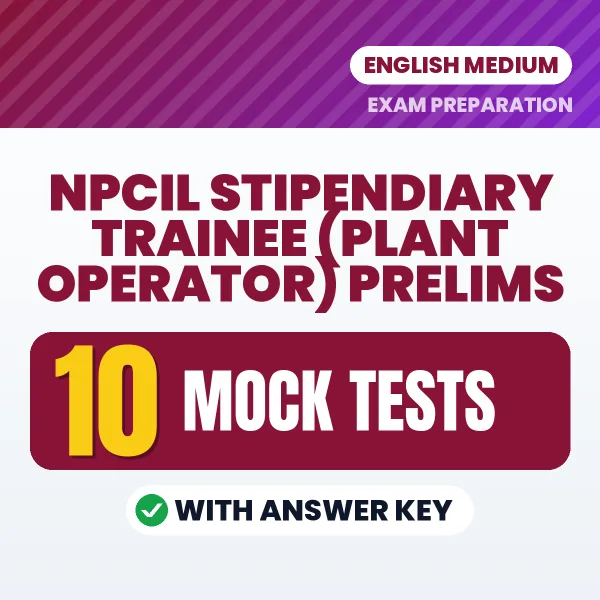Practice for NPCIL Stipendiary Trainee (Plant Operator) Prelims Exam at Home – 10 Mock Tests PDF in English with Answers