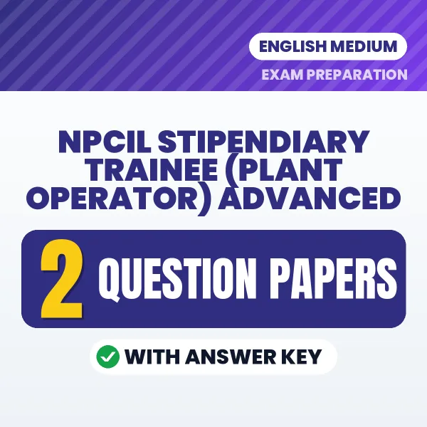 Download 2 NPCIL Stipendiary Trainee (Plant Operator) Advanced Question Papers PDF (English) Based on the Latest Exam Pattern