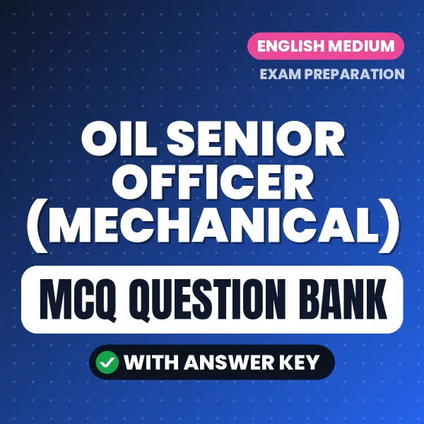 OIL Senior Officer (Mechanical) Important MCQs with Answers (English) – Digital Question Bank for Exam Preparation