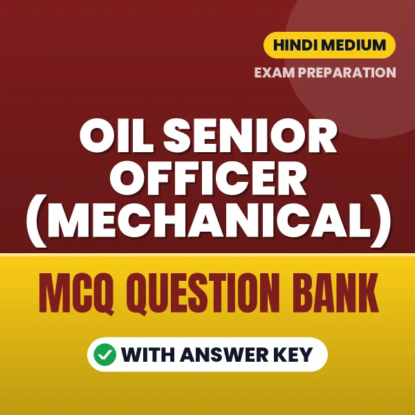 Download OIL Senior Officer (Mechanical) Exam MCQ PDF in Hindi – Important Objective Questions with Answers