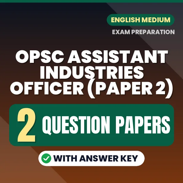 Practice for OPSC Assistant Industries Officer (Paper 2) Exam at Home – 2 Question Papers PDF in English with Answers