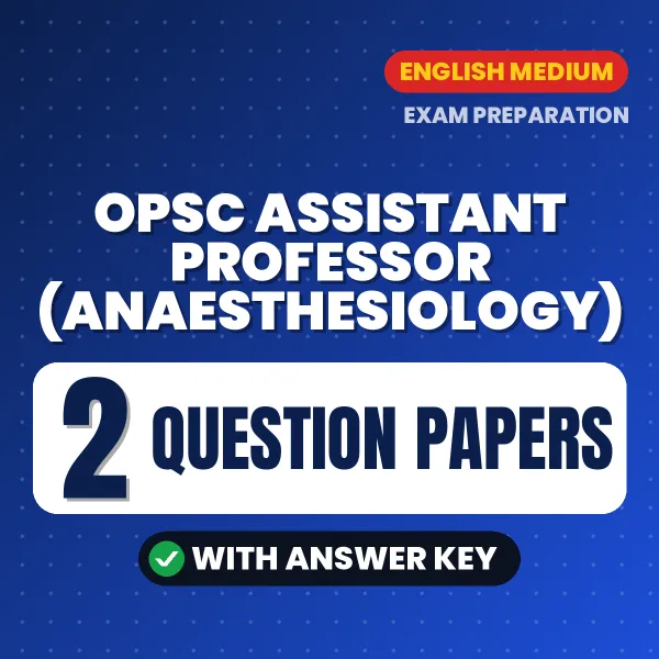 Practice for OPSC Assistant Professor (Anaesthesiology) Exam at Home – 2 Question Papers PDF in English with Answers