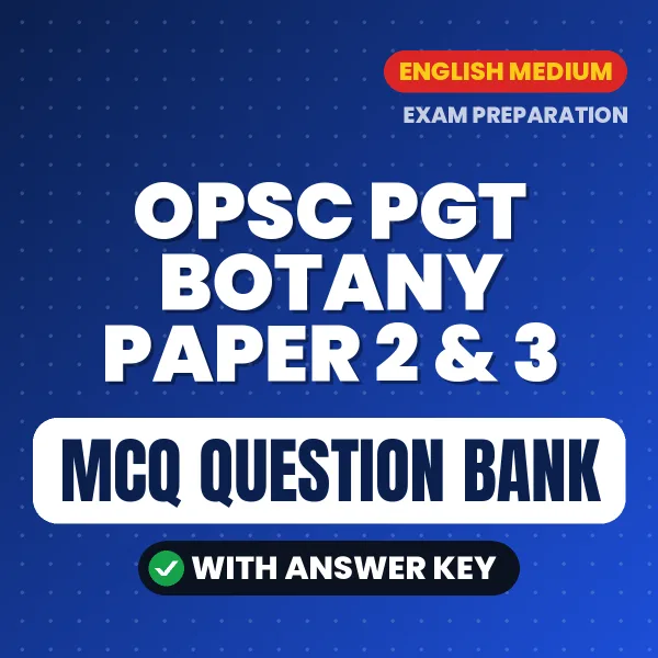 OPSC PGT Botany Paper 2 & 3 Important MCQs with Answers (English) – Digital Question Bank for Exam Preparation