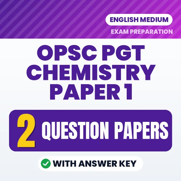 Download 2 OPSC PGT Chemistry Paper 1 Question Papers PDF (English) Based on the Latest Exam Pattern
