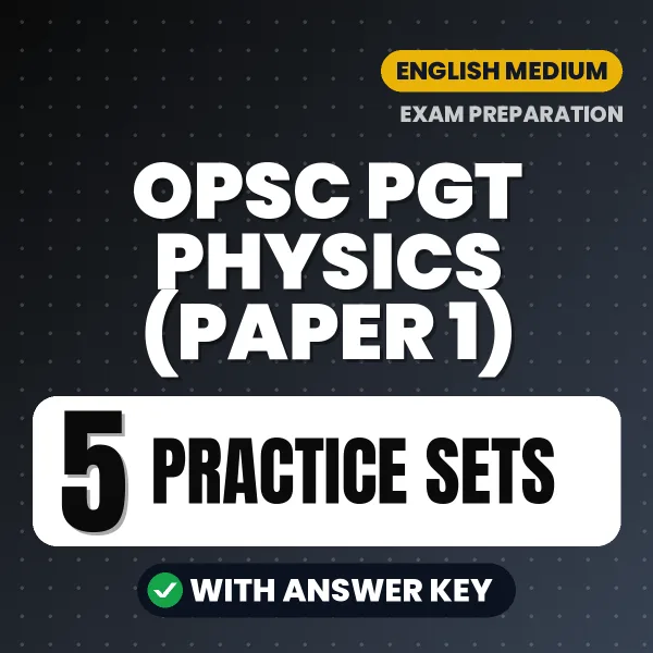 5 Practice Sets for OPSC PGT Physics (Paper 1) Exam in English | Practice eBook with Answer Key – Instant PDF Download