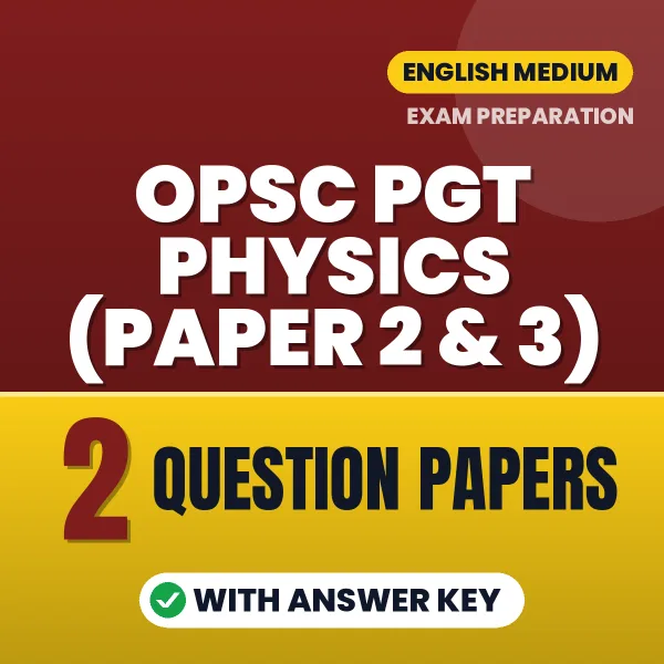 Practice for OPSC PGT Physics (Paper 2 & 3) Exam at Home – 2 Question Papers PDF in English with Answers