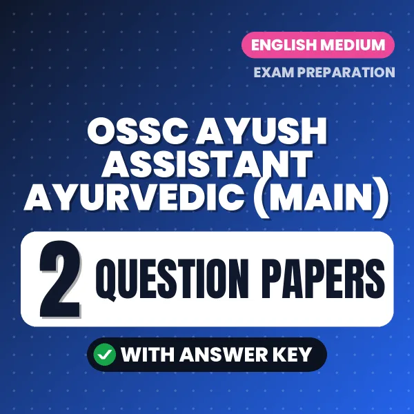 Test Your OSSC Ayush Assistant Ayurvedic (Main) Exam Preparation – 2 Question Papers with Answer Key in PDF Format (English)
